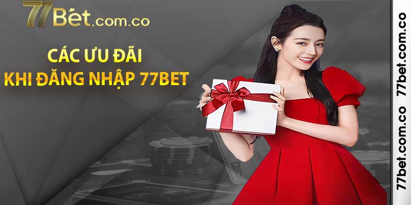 Các ưu đãi khi đăng nhập 77bet